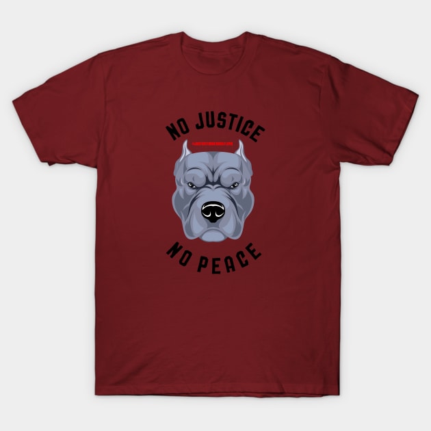 NO JUSTICE NO PEACE - PITBULL T-Shirt by CloudyStars